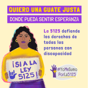 Fondo claro. A la izquierda, ilustración de mujer sosteniendo un cartel donde se lee “¡Sí a la ley 5125!”. Arriba, sobre franjas violeta: Quiero una Guate justa donde pueda sentir esperanza. Abajo se lee: La 5125 defiende los derechos de todas las personas con discapacidad. Abajo, derecha: logo de #YoMeSumoPorLa5125.